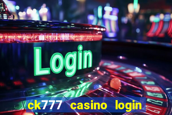 ck777 casino login register mobile